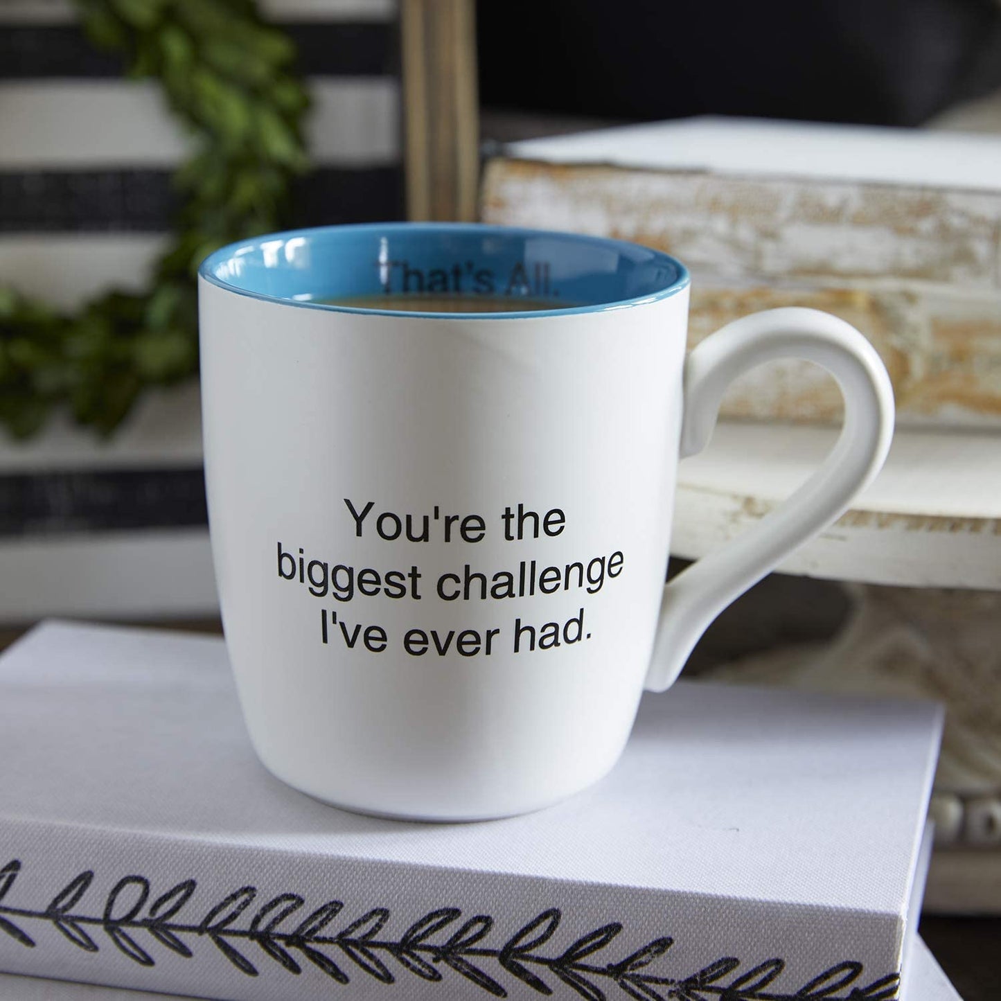 You're The Biggest Challenge I've Ever Had Ceramic Coffee Mug in Teal